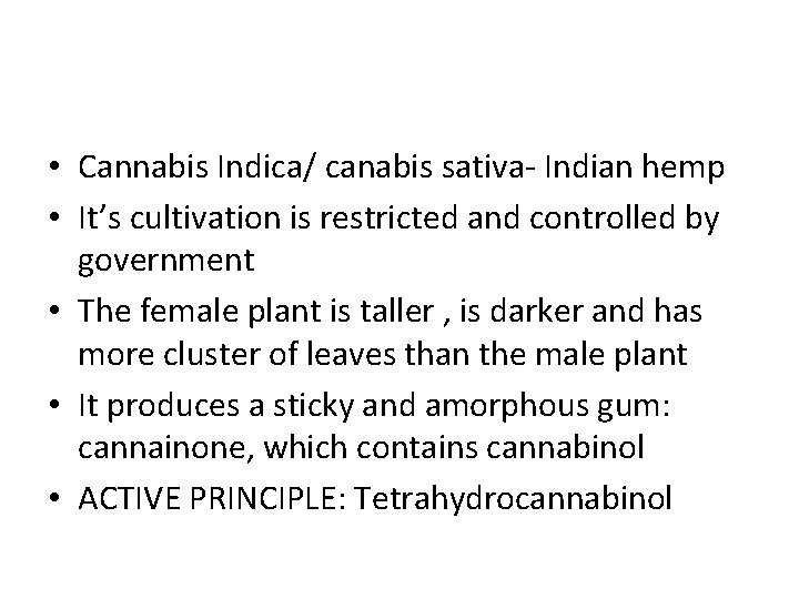  • Cannabis Indica/ canabis sativa- Indian hemp • It’s cultivation is restricted and