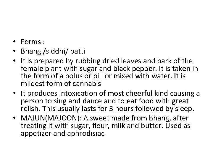  • Forms : • Bhang /siddhi/ patti • It is prepared by rubbing