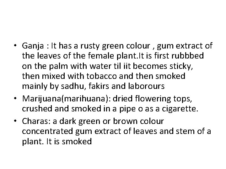  • Ganja : It has a rusty green colour , gum extract of
