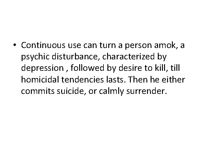  • Continuous use can turn a person amok, a psychic disturbance, characterized by