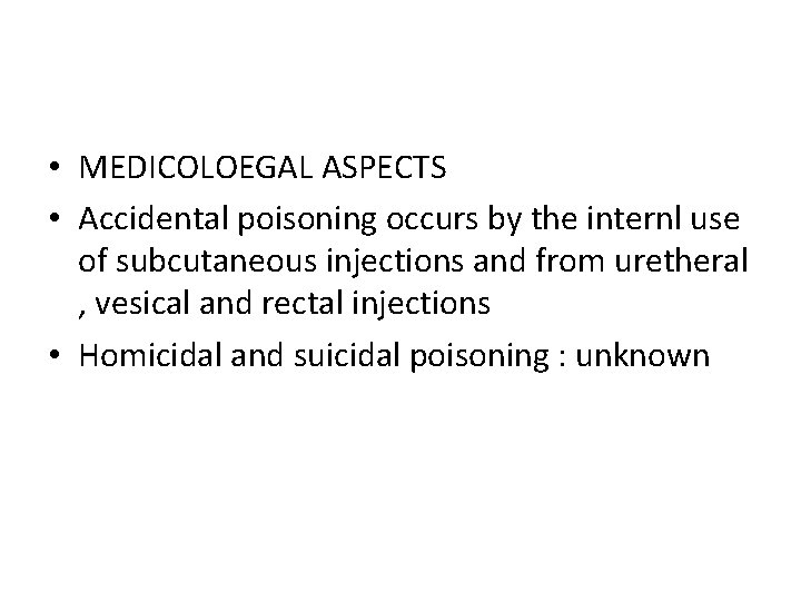  • MEDICOLOEGAL ASPECTS • Accidental poisoning occurs by the internl use of subcutaneous