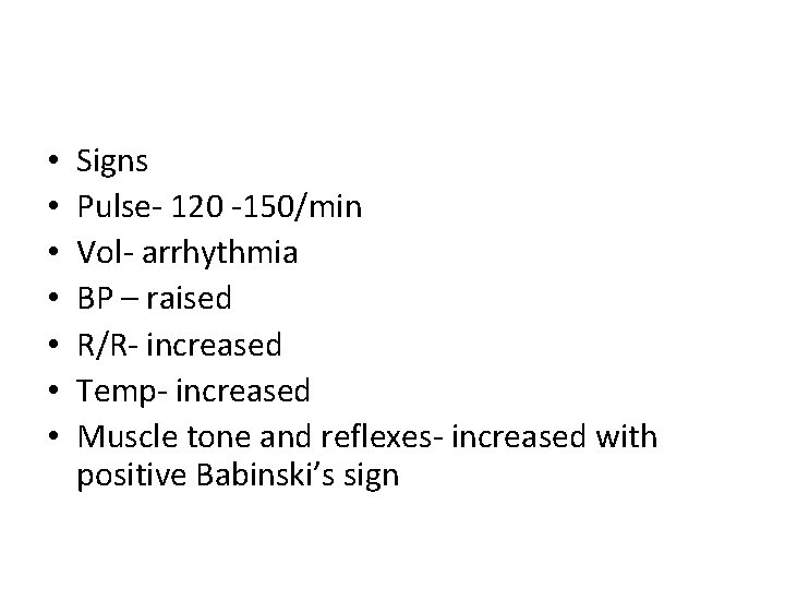  • • Signs Pulse- 120 -150/min Vol- arrhythmia BP – raised R/R- increased