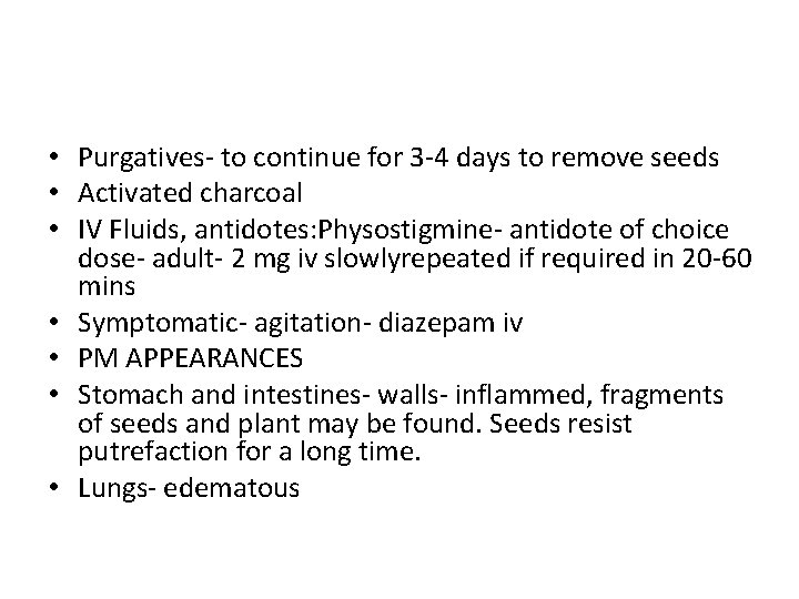  • Purgatives- to continue for 3 -4 days to remove seeds • Activated