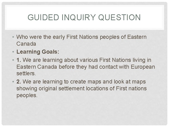 GUIDED INQUIRY QUESTION • Who were the early First Nations peoples of Eastern Canada