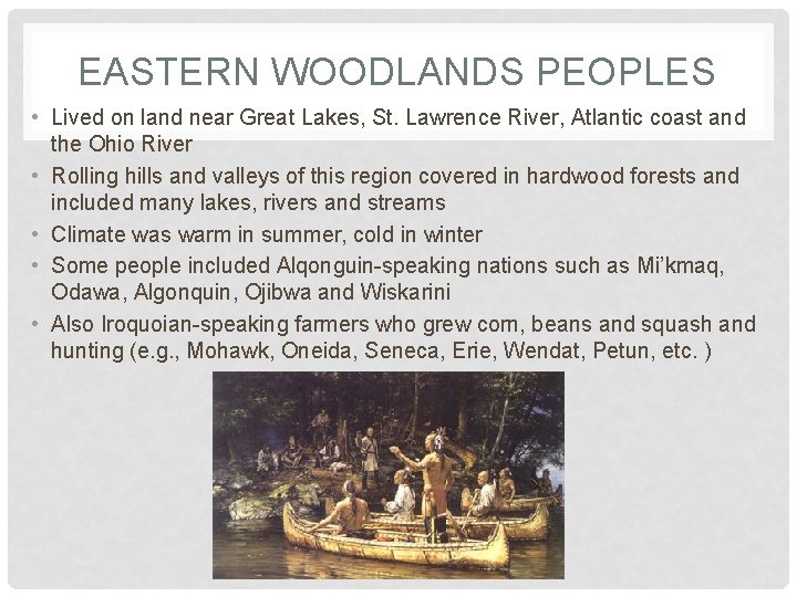 EASTERN WOODLANDS PEOPLES • Lived on land near Great Lakes, St. Lawrence River, Atlantic