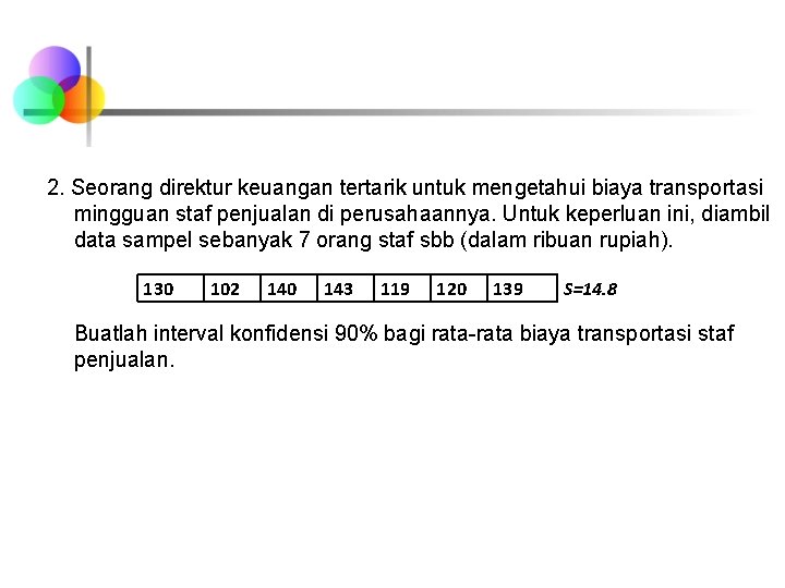 2. Asosiasi industri pertanian bertujuan untuk mengetahui rata 2 konsumsi susu tahunan. Untuk itu