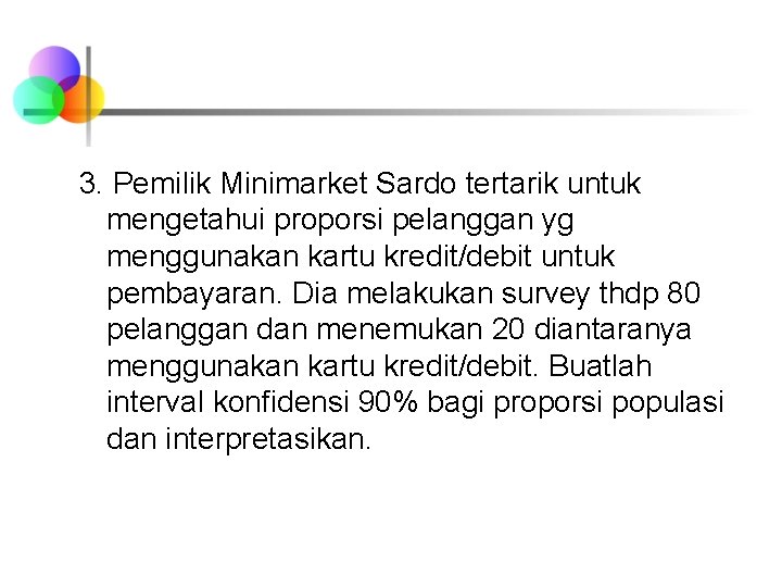 3. Pemilik Minimarket Sardo tertarik untuk mengetahui proporsi pelanggan yg menggunakan kartu kredit/debit untuk