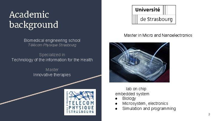 Academic background Master in Micro and Nanoelectronics Biomedical engineering school Télécom Physique Strasbourg Specialized