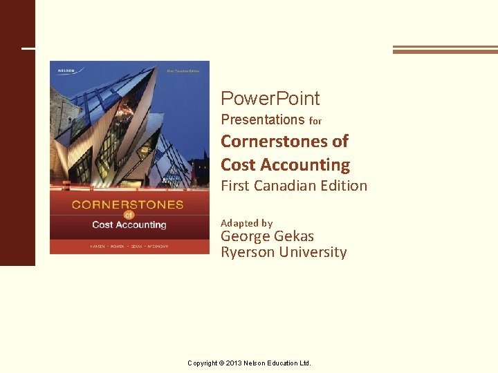 Power. Point Presentations for Cornerstones of Cost Accounting First Canadian Edition Adapted by George