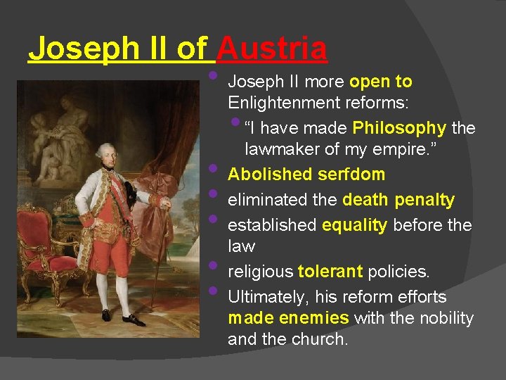 Joseph II of Austria • Joseph II more open to Enlightenment reforms: • “I