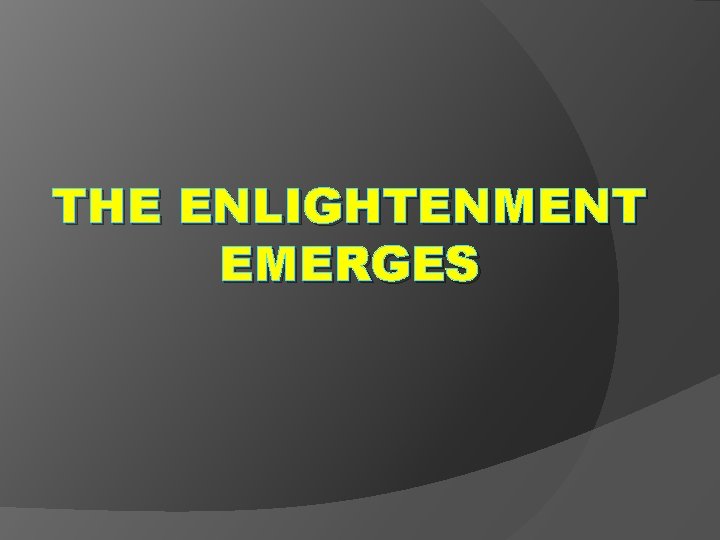 THE ENLIGHTENMENT EMERGES 