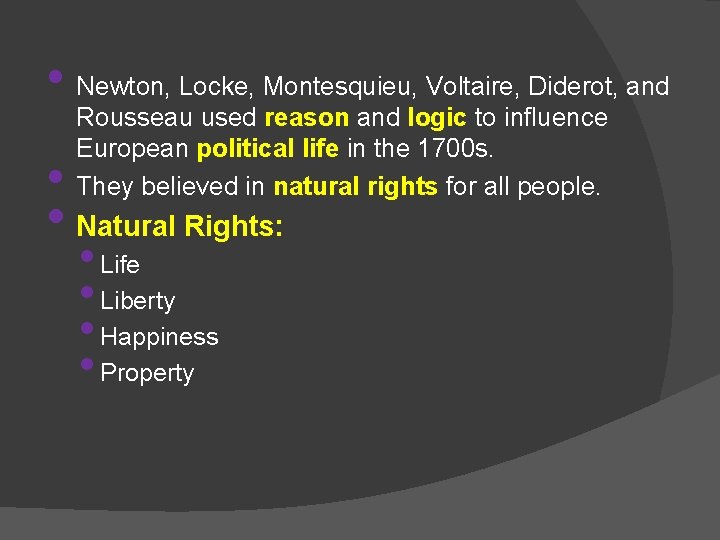  • Newton, Locke, Montesquieu, Voltaire, Diderot, and • Rousseau used reason and logic