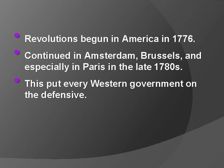  • Revolutions begun in America in 1776. • Continued in Amsterdam, Brussels, and