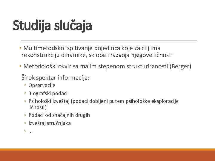 Studija slučaja • Multimetodsko ispitivanje pojedinca koje za cilj ima rekonstrukciju dinamike, sklopa i