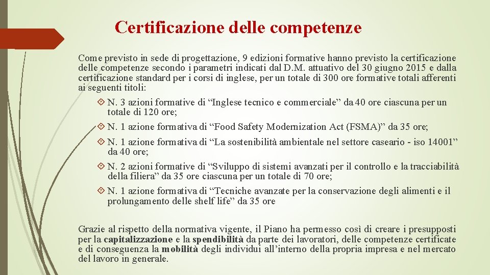 Certificazione delle competenze Come previsto in sede di progettazione, 9 edizioni formative hanno previsto