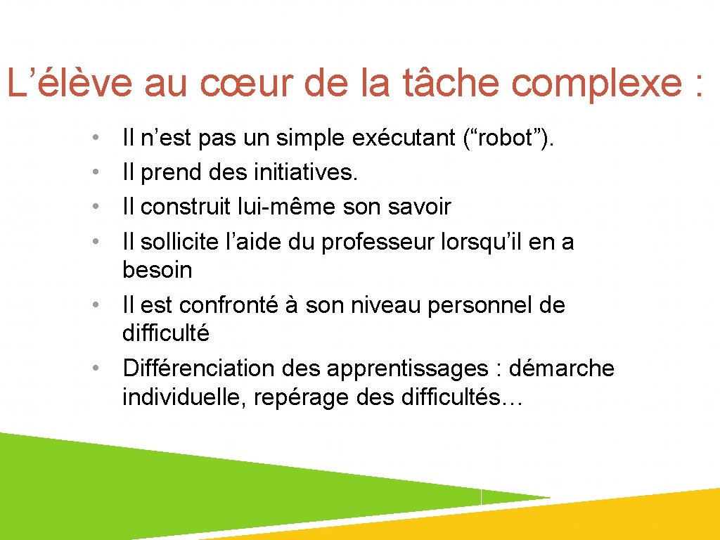 L’élève au cœur de la tâche complexe : • • Il n’est pas un