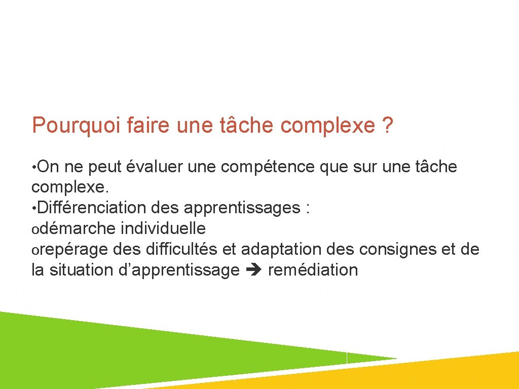 Pourquoi faire une tâche complexe ? • On ne peut évaluer une compétence que
