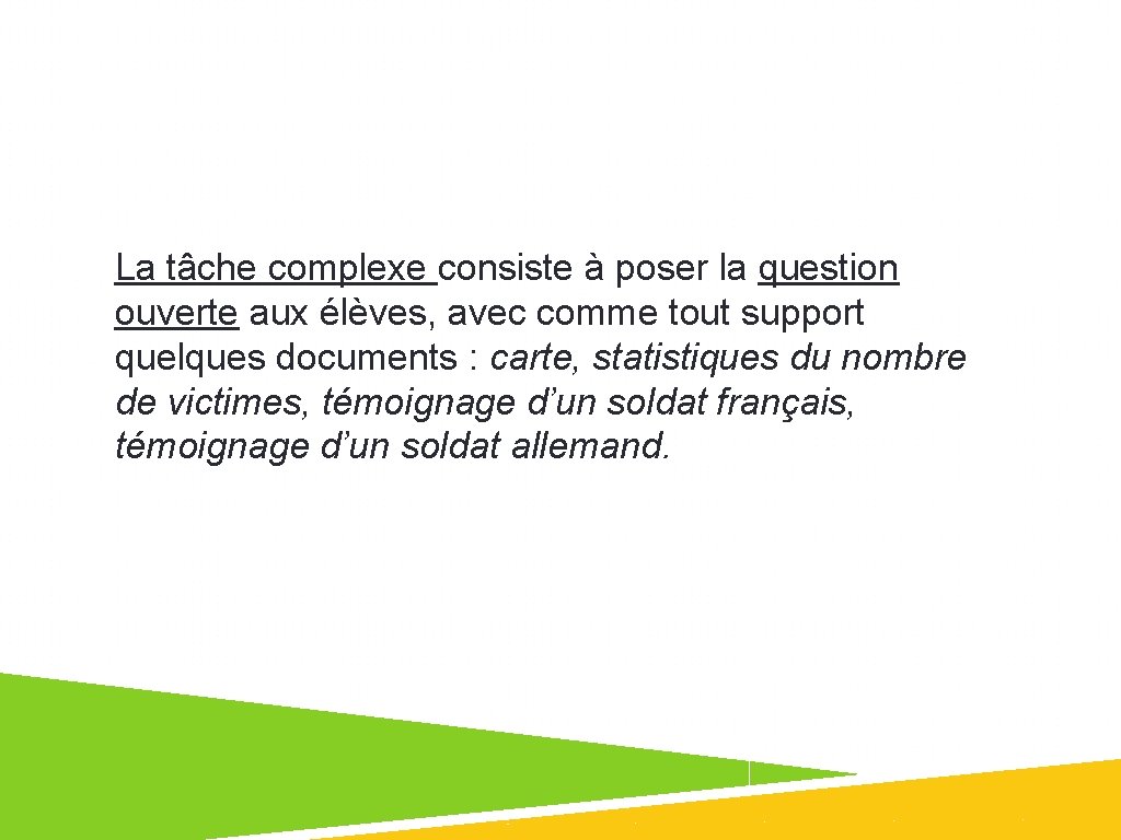 La tâche complexe consiste à poser la question ouverte aux élèves, avec comme tout