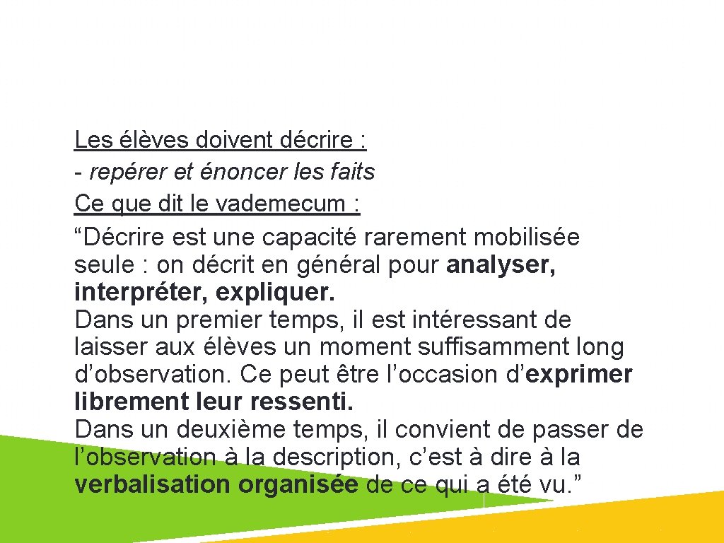 Les élèves doivent décrire : - repérer et énoncer les faits Ce que dit