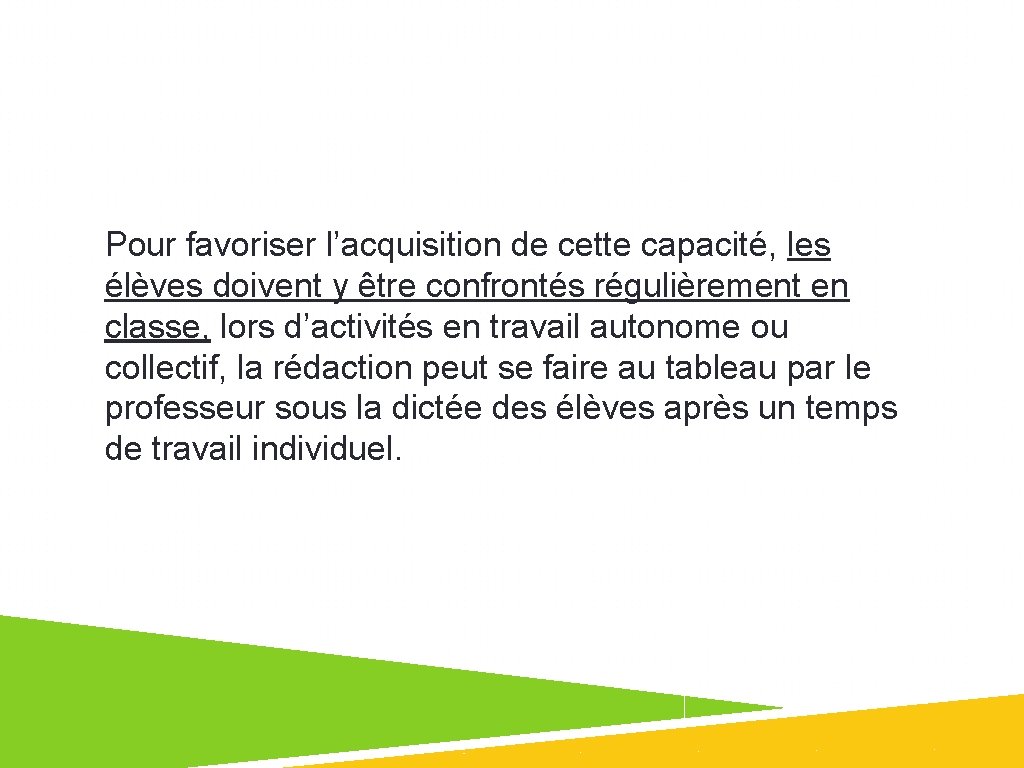 Pour favoriser l’acquisition de cette capacité, les élèves doivent y être confrontés régulièrement en