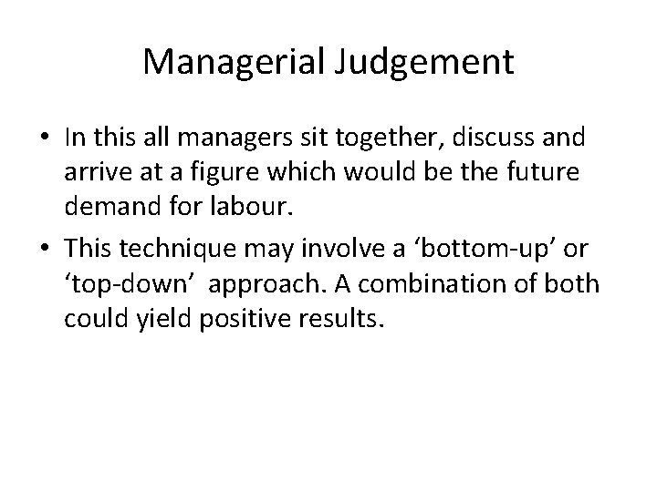 Managerial Judgement • In this all managers sit together, discuss and arrive at a Managerial Judgement • In this all managers sit together, discuss and arrive at a