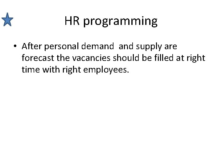 HR programming • After personal demand supply are forecast the vacancies should be filled HR programming • After personal demand supply are forecast the vacancies should be filled