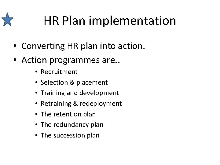 HR Plan implementation • Converting HR plan into action. • Action programmes are. . HR Plan implementation • Converting HR plan into action. • Action programmes are. .