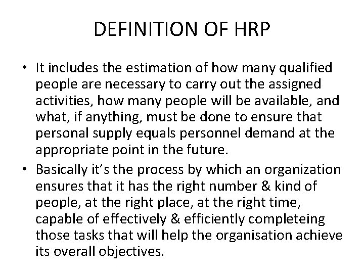 DEFINITION OF HRP • It includes the estimation of how many qualified people are DEFINITION OF HRP • It includes the estimation of how many qualified people are