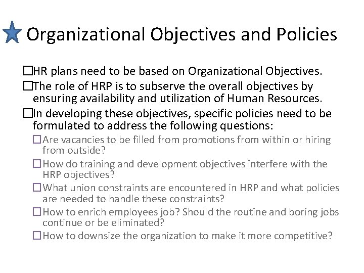 Organizational Objectives and Policies �HR plans need to be based on Organizational Objectives. �The Organizational Objectives and Policies �HR plans need to be based on Organizational Objectives. �The