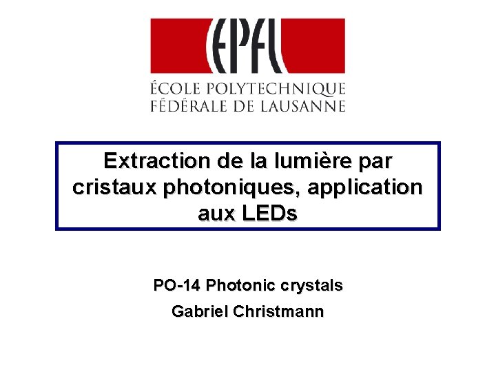 Extraction de la lumière par cristaux photoniques, application aux LEDs PO-14 Photonic crystals Gabriel