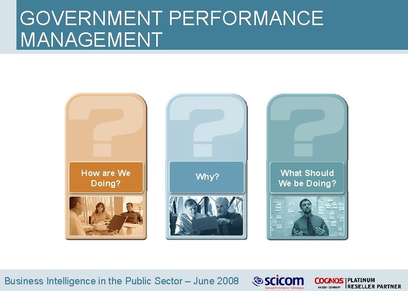 GOVERNMENT PERFORMANCE MANAGEMENT How are We Doing? Why? Business Intelligence in the Public Sector