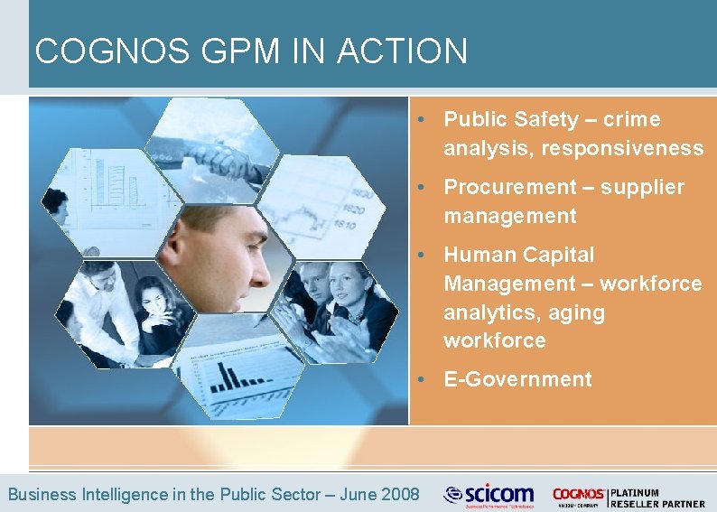 COGNOS GPM IN ACTION • Public Safety – crime analysis, responsiveness • Procurement –