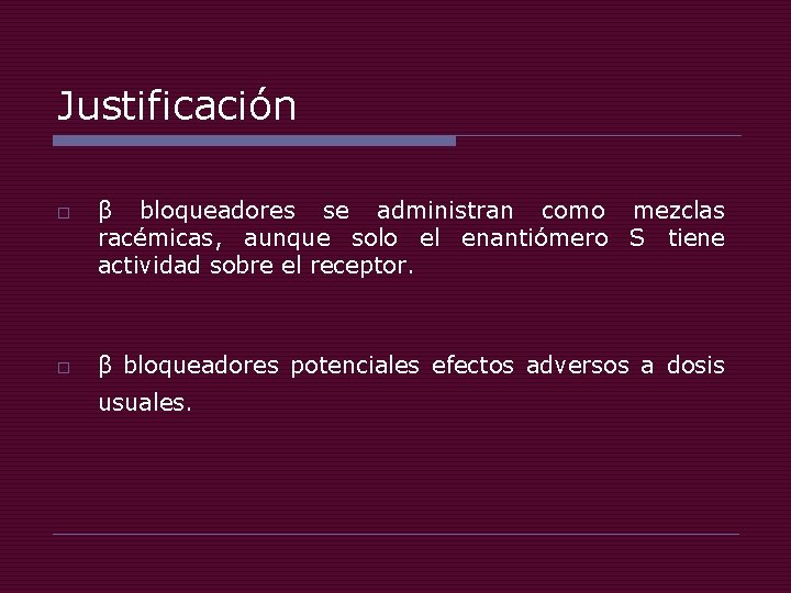 Justificación o o β bloqueadores se administran como mezclas racémicas, aunque solo el enantiómero