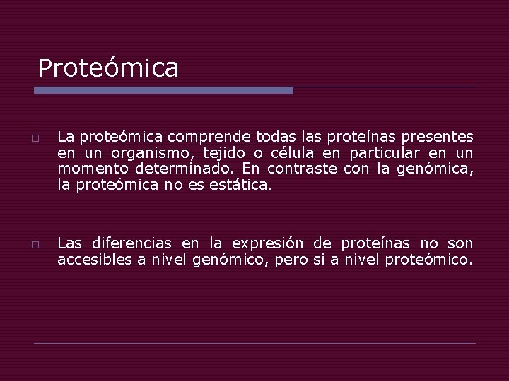 Proteómica o o La proteómica comprende todas las proteínas presentes en un organismo, tejido