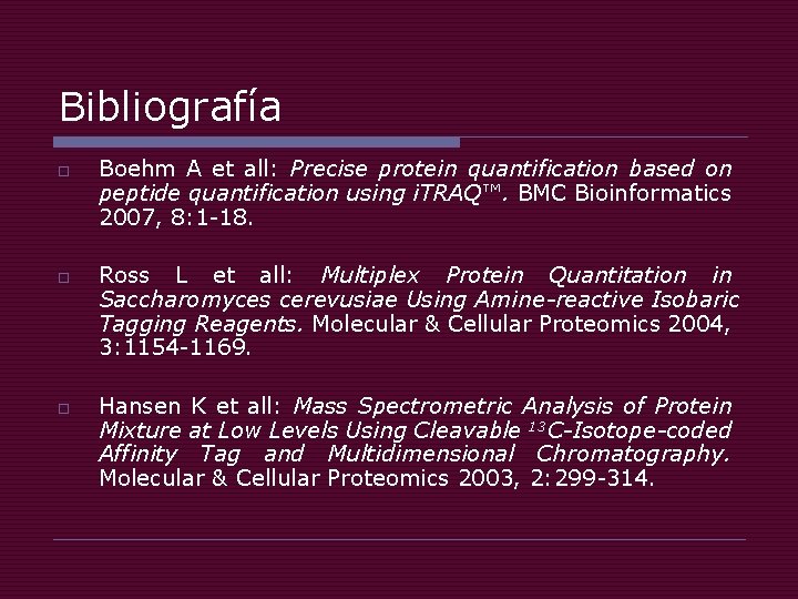 Bibliografía o o o Boehm A et all: Precise protein quantification based on peptide Bibliografía o o o Boehm A et all: Precise protein quantification based on peptide