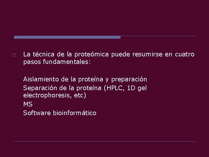 o - - La técnica de la proteómica puede resumirse en cuatro pasos fundamentales: