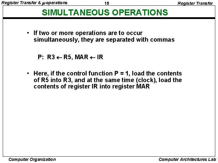 Register Transfer & -operations 15 Register Transfer SIMULTANEOUS OPERATIONS • If two or more