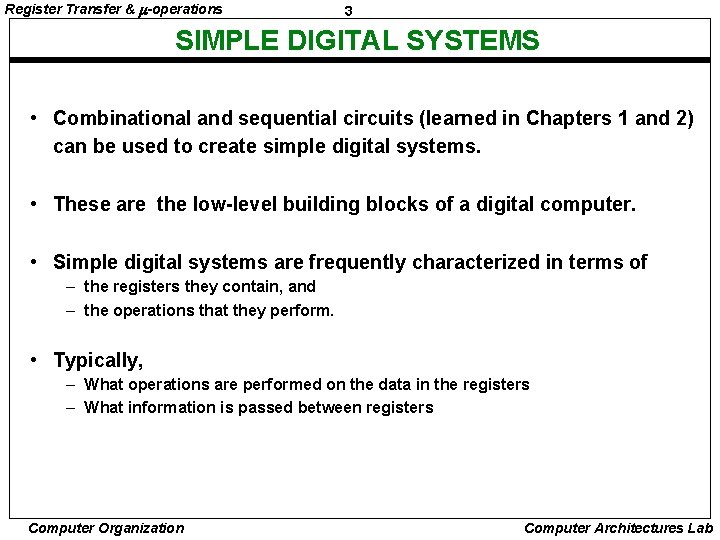 Register Transfer & -operations 3 SIMPLE DIGITAL SYSTEMS • Combinational and sequential circuits (learned