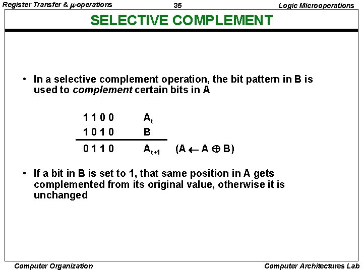 Register Transfer & -operations 35 Logic Microoperations SELECTIVE COMPLEMENT • In a selective complement