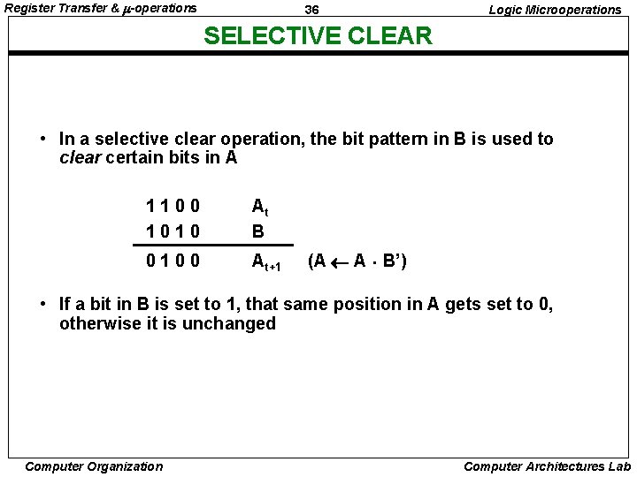 Register Transfer & -operations 36 Logic Microoperations SELECTIVE CLEAR • In a selective clear