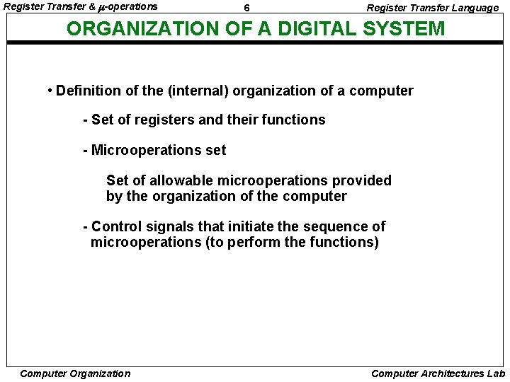 Register Transfer & -operations 6 Register Transfer Language ORGANIZATION OF A DIGITAL SYSTEM •