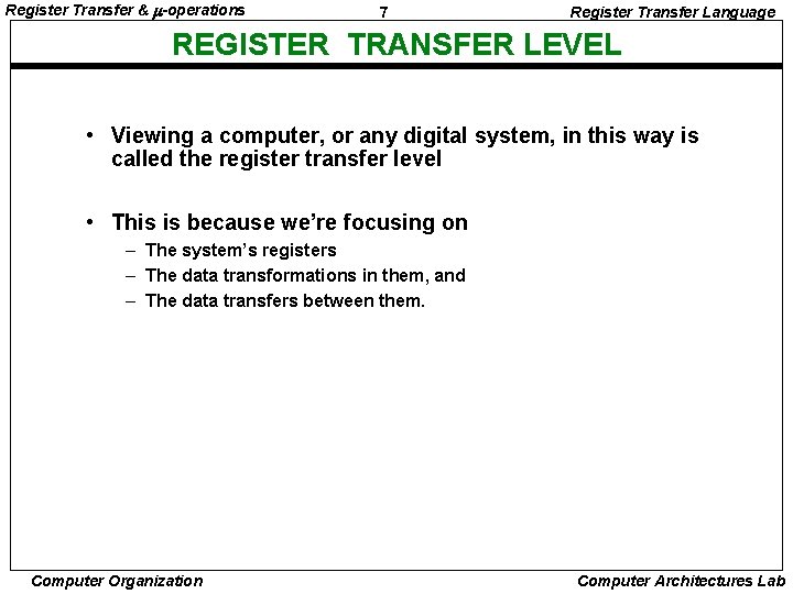 Register Transfer & -operations 7 Register Transfer Language REGISTER TRANSFER LEVEL • Viewing a