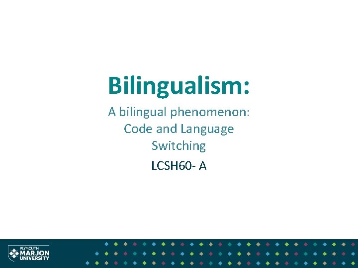 Bilingualism: A bilingual phenomenon: Code and Language Switching LCSH 60 - A 