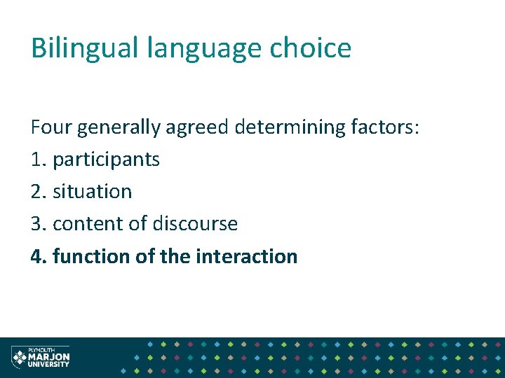 Bilingual language choice Four generally agreed determining factors: 1. participants 2. situation 3. content