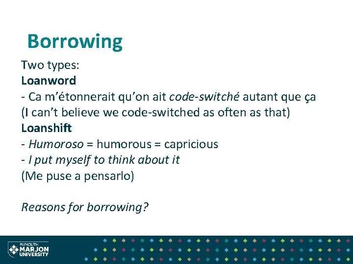 Borrowing Two types: Loanword - Ca m’étonnerait qu’on ait code-switché autant que ça (I