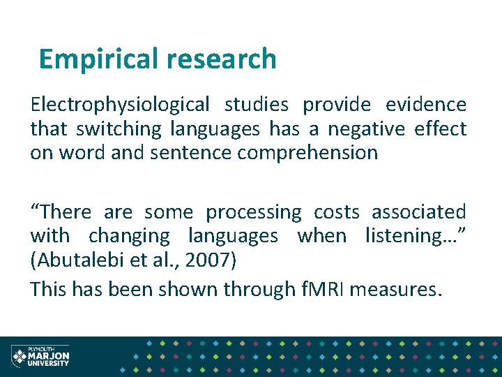Empirical research Electrophysiological studies provide evidence that switching languages has a negative effect on