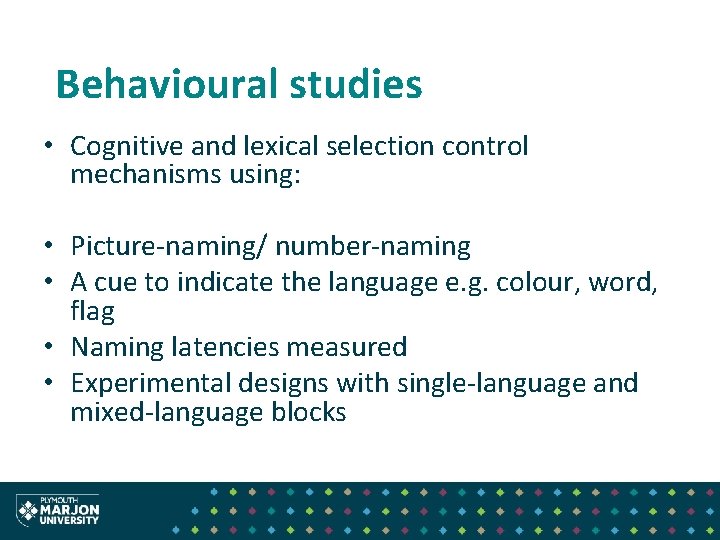 Behavioural studies • Cognitive and lexical selection control mechanisms using: • Picture-naming/ number-naming •