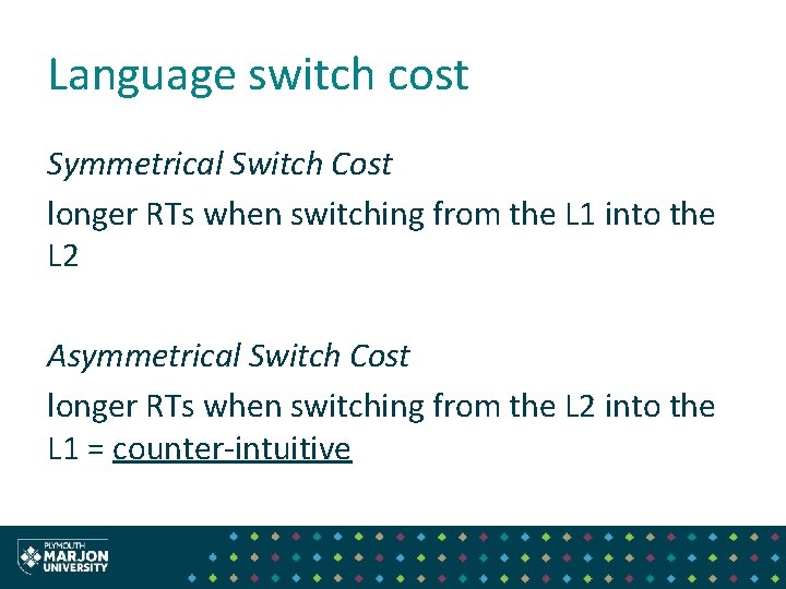Language switch cost Symmetrical Switch Cost longer RTs when switching from the L 1