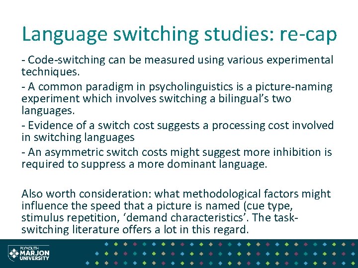 Language switching studies: re-cap - Code-switching can be measured using various experimental techniques. -