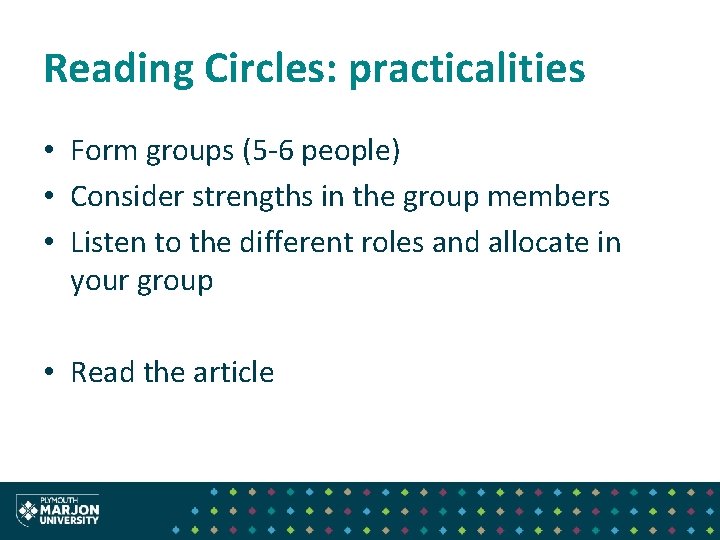 Reading Circles: practicalities • Form groups (5 -6 people) • Consider strengths in the